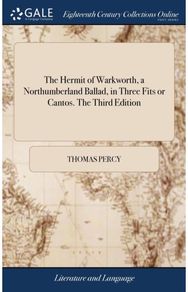 Hermit of Warkworth, a Northumberland Ballad, in Three Fits or Cantos. The Third Edition