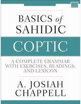 Basics of Sahidic Coptic: A Complete Grammar with Exercises, Readings, and Lexicon