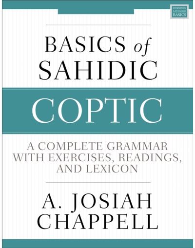 Basics of Sahidic Coptic: A Complete Grammar with Exercises, Readings, and Lexicon