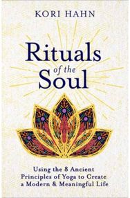 Rituals of the Soul: Using the 8 Ancient Principles of Yoga to Create a Modern & Meaningful Life Principles of Yoga to Create a Modern & Meaningful Life