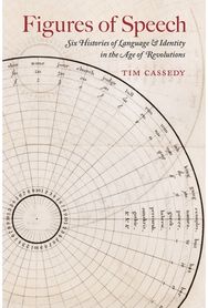 Figures of Speech: Six Histories of Language and Identity in the Age of Revolutions Language and Identity in the Age of Revolutions