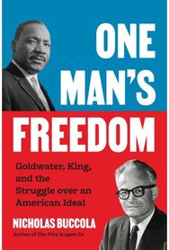 One Man’s Freedom: Goldwater, King, and the Struggle over an American Ideal