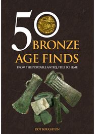 50 Bronze Age Finds: From the Portable Antiquities Scheme From the Portable Antiquities Scheme