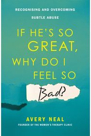 If Hes So Great, Why Do I Feel So Bad?: Recognising and Overcoming Subtle Abuse Recognising and Overcoming Subtle Abuse