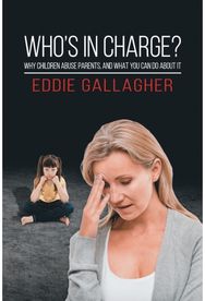 Whos In Charge?: Why children abuse parents, and what you can do about it Why children abuse parents, and what you can do about it