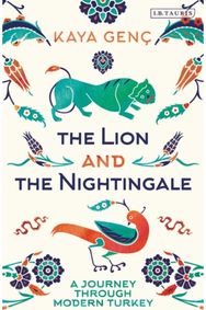 Lion and the Nightingale: A Journey Through Modern Turkey A Journey through Modern Turkey