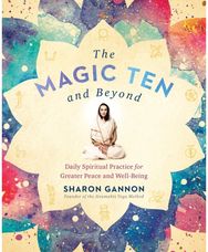 Magic Ten and Beyond: Daily Spiritual Practice for Greater Peace and Wellbeing Daily Spiritual Practice for Greater Peace and Wellbeing