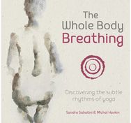 Whole Body Breathing: Discovering the subtle rhythms of yoga Discovering the subtle rhythms of yoga