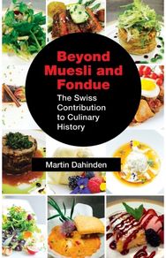 Beyond Muesli and Fondue: The Swiss Contribution to Culinary History The Swiss Contribution to Culinary History