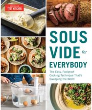 Sous Vide for Everybody: The Easy, Foolproof Cooking Technique That's Sweeping the World Cooking Technique That's Sweeping the World