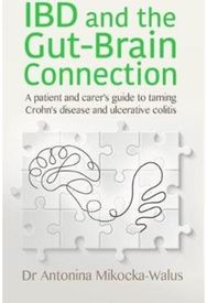 IBD and the Gut-Brain Connection: A patient's and carer's guide to taming Crohn's disease and ulcerative colitis carer's guide to taming Crohn's disease and ulcerative colitis