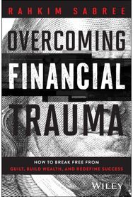 Overcoming Financial Trauma: How to Break Free from Guilt, Build Wealth, and Redefine Success