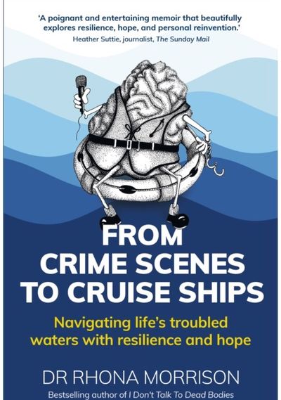 From Crime Scenes to Cruise Ships Navigating life's troubled waters with resilience and hope
