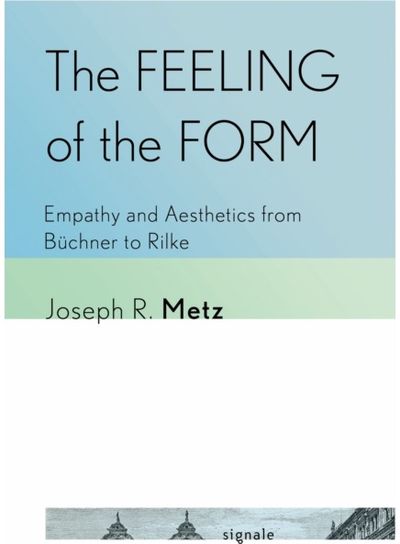 Feeling of the Form: Empathy and Aesthetics from Buchner to Rilke