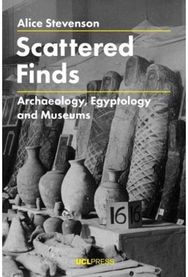 Scattered Finds: Archaeology, Egyptology and Museums Archaeology, Egyptology and Museums