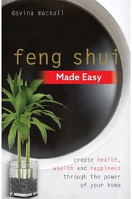 Feng Shui Made Easy: Create Health, Wealth and Happiness through the Power of Your Home Wealth and Happiness through the Power of Your Home