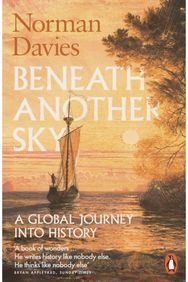Beneath Another Sky: A Global Journey into History A Global Journey into History