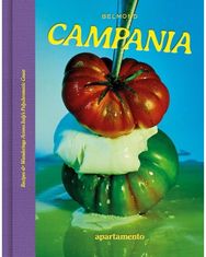 CAMPANIA: Recipes & Wanderings Across Italy’s Polychromatic Coast Recipes & Wanderings Across Italy’s Polychromatic Coast