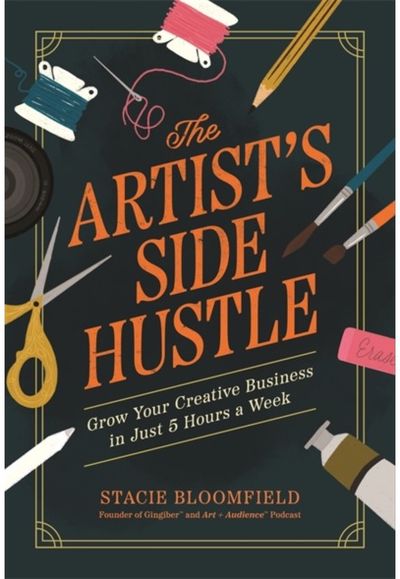 Artist’s Side Hustle: Grow Your Creative Business in Just 5 Hours a Week