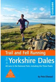Trail and Fell Running in the Yorkshire Dales: 40 runs in the National Park, including the Three Peaks National Park, including the Three Peaks