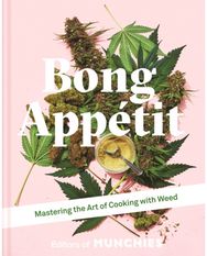 Bong Appetit: Mastering the Art of Cooking with Weed Mastering the Art of Cooking with Weed