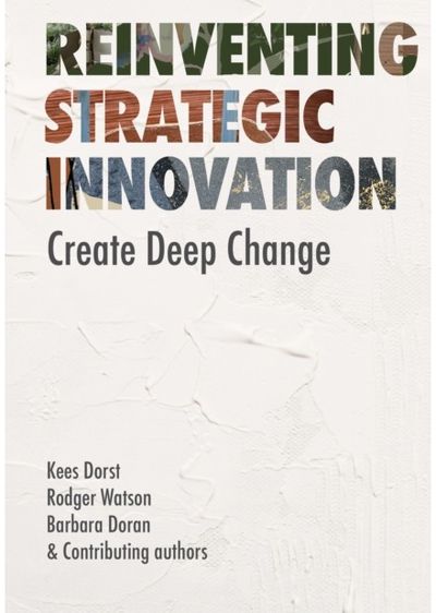 Reinventing Strategic Innovation: Create deep change
