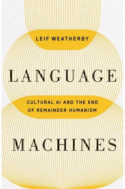 Language Machines Volume 74 Cultural AI and the End of Remainder Humanism