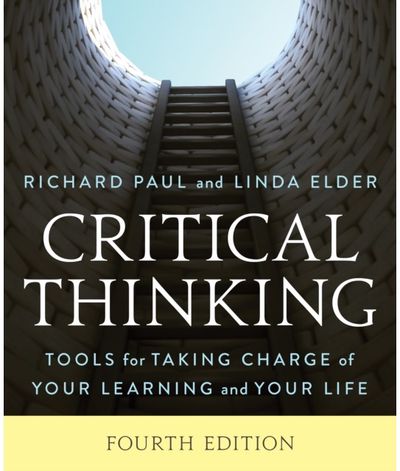 Critical Thinking: Tools for Taking Charge of Your Learning and Your Life