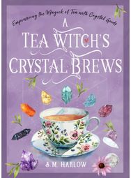 Tea Witchs Crystal Brews: Empowering the Magick of Tea with Crystal Grids Empowering the Magick of Tea with Crystal Grids