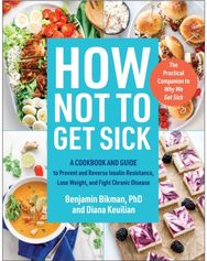 How Not to Get Sick: A Cookbook and Guide to Prevent and Reverse Insulin Resistance, Lose Weight, and Fight Chronic Disease