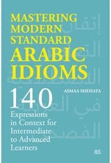 Mastering Modern Standard Arabic Idioms 140 Expressions in Context for Intermediate to Advanced Learners