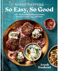 Shred Happens: So Easy, So Good: 100+ Protein-packed Mediterranean Favourites with a Low-carb Twist Mediterranean Favourites with a Low-carb Twist
