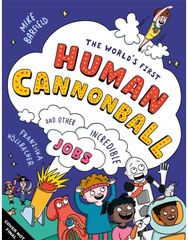 Worlds First Human Cannonball: and Other Incredible Jobs! and Other Incredible Jobs!
