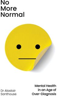 No More Normal: Mental Health in an Age of Over-Diagnosis Mental Health in an Age of Over-Diagnosis