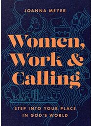 Women, Work, and Calling – Step into Your Place in God`s World