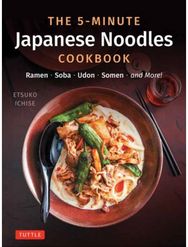 5-Minute Japanese Noodles Cookbook: Ramen, Soba, Udon, Somen and More! Ramen, Soba, Udon, Somen and More!