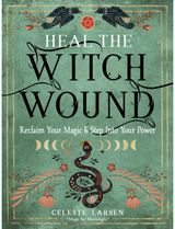 Heal the Witch Wound Reclaim Your Magic