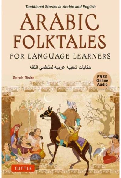 Arabic Folktales for Language Learners Traditional Stories in Arabic and English (Free Bilingual Online Audio)