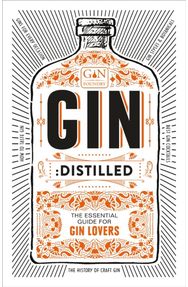 Gin: Distilled: The Essential Guide for Gin Lovers The Essential Guide for Gin Lovers