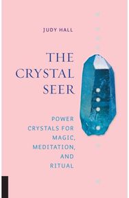 Crystal Seer: Power Crystals for Magic, Meditation & Ritual Power Crystals for Magic, Meditation & Ritual