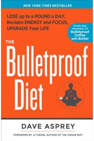 Bulletproof Diet: Lose Up to a Pound a Day, Reclaim Energy and Focus, Upgrade Your Life Day, Reclaim Energy and Focus, Upgrade Your Life