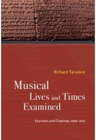 Musical Lives and Times Examined: Keynotes and Clippings, 2006–2019 Keynotes and Clippings, 2006–2019