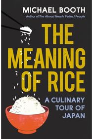 The Meaning of Rice: A Culinary Tour of Japan A Culinary Tour of Japan