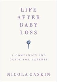 Life After Baby Loss: A Companion and Guide for Parents A Companion and Guide for Parents