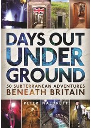 Days Out Underground: 50 subterranean adventures beneath Britain 50 subterranean adventures beneath Britain