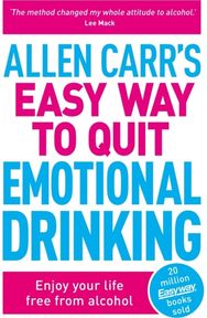 Allen Carrs Easy Way to Quit Emotional Drinking: Enjoy your life free from alcohol from alcohol