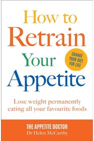 How to Retrain Your Appetite: Lose weight permanently eating all your favourite foods permanently eating all your favourite foods
