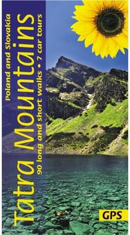 Tatra Mountains of Poland and Slovakia Sunflower Walking Guide 90 long and short walks with detailed maps and GPS; 7 car tours with pull-out map