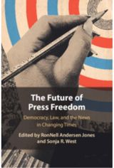 Future of Press Freedom Democracy, Law, and the News in Changing Times