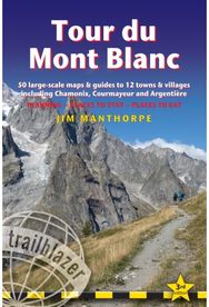 Tour du Mont Blanc Trailblazer Guide 50 Large-Scale Maps & Guides to 12 Towns & Villages including Chamonix, Courmayeur and Argentiere